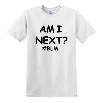 AM I NEXT Tees BLM Black Lives Matter T Shirts Unisex